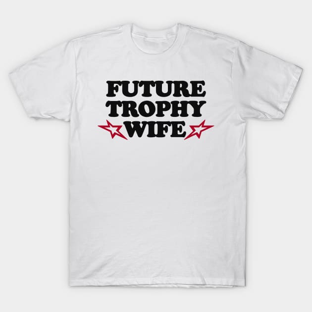 Funny Y2K TShirt, Future Trophy Wife 2000's Celebrity Style Meme Tee - Gift Shirt T-Shirt by Hamza Froug